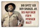 Bud Spencer Blechschild Dir spitz ich den Spargel an,......